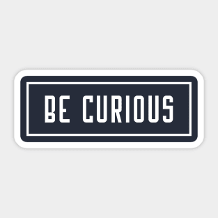 Be Curious 2 Sticker